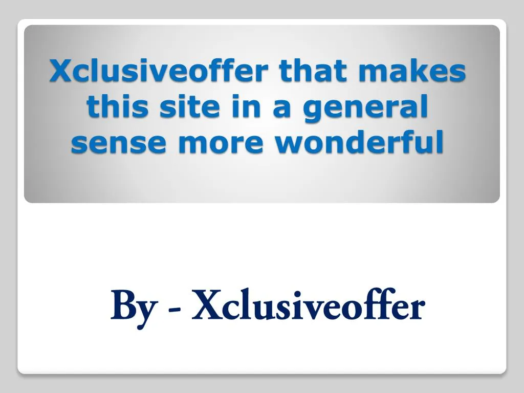 xclusiveoffer that makes this site in a general sense more wonderful