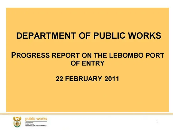 DEPARTMENT OF PUBLIC WORKS PROGRESS REPORT ON THE LEBOMBO PORT OF ENTRY 22 FEBRUARY 2011