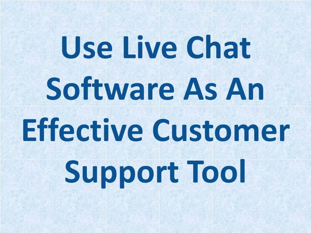 use liv e chat software as an effective customer support tool