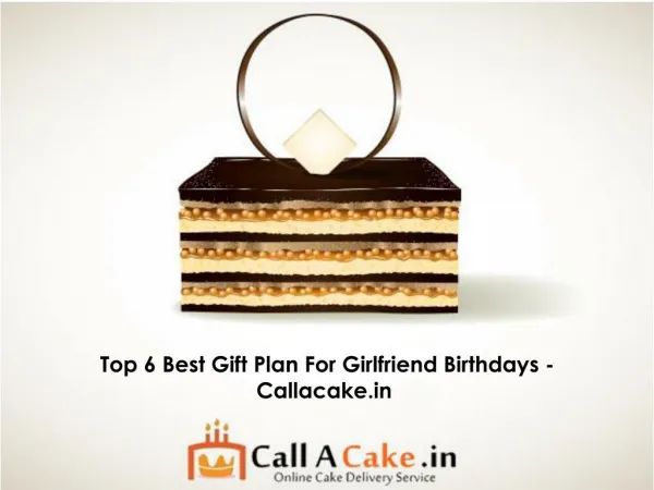 Top 6 Best Gift Plan For Girlfriend Birthdays - Callacake.in