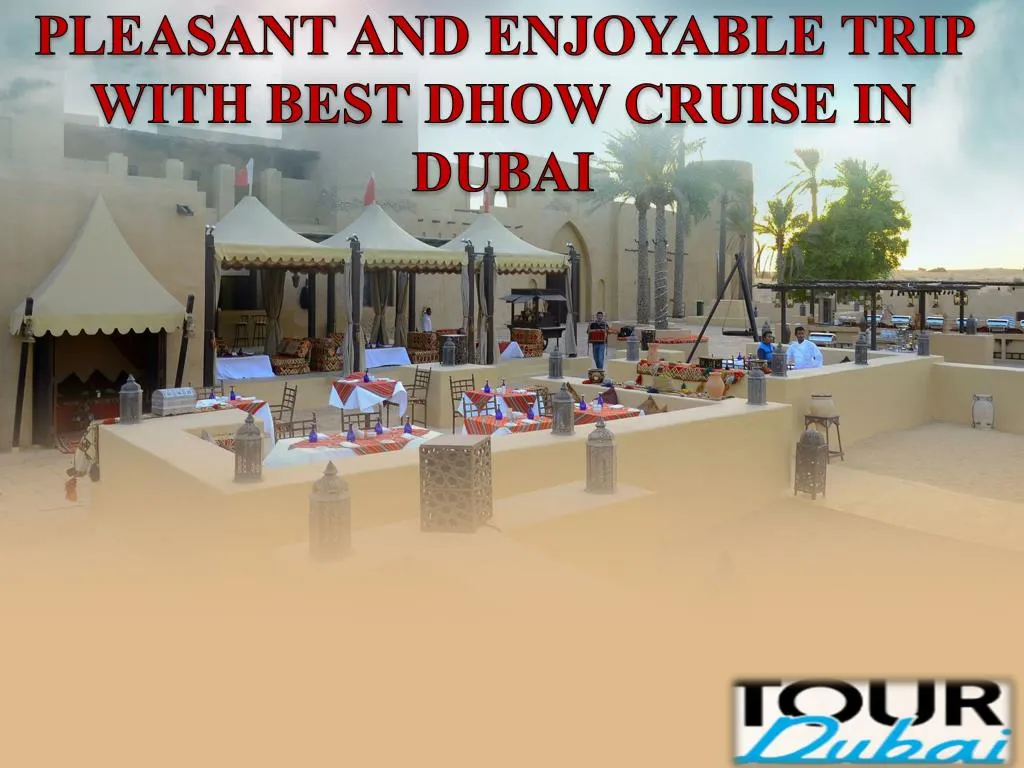 pleasant and enjoyable trip with best dhow cruise in dubai