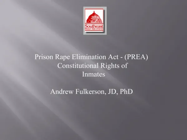 Prison Rape Elimination Act - PREA Constitutional Rights of Inmates Andrew Fulkerson, JD, PhD