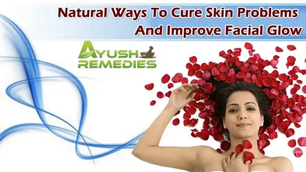 Natural Ways To Cure Skin Problems And Improve Facial Glow