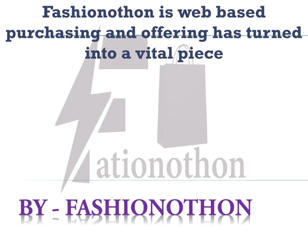 fashionothon is web based purchasing and offering has turned into a vital piece