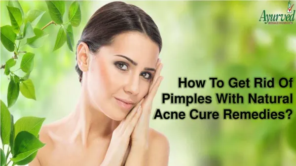 How To Get Rid Of Pimples With Natural Acne Cure Remedies?