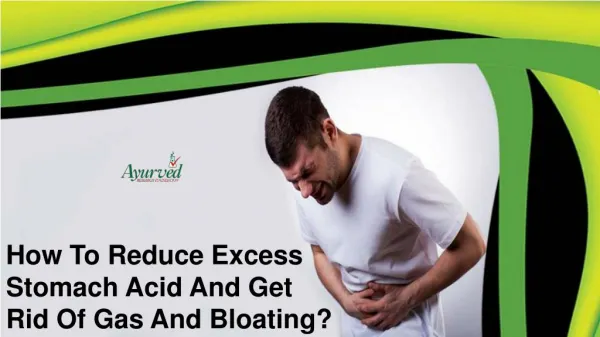 How To Reduce Excess Stomach Acid And Get Rid Of Gas And Bloating?