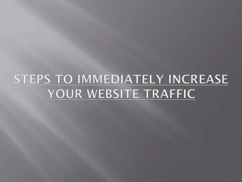 steps to immediately increase your website traffic