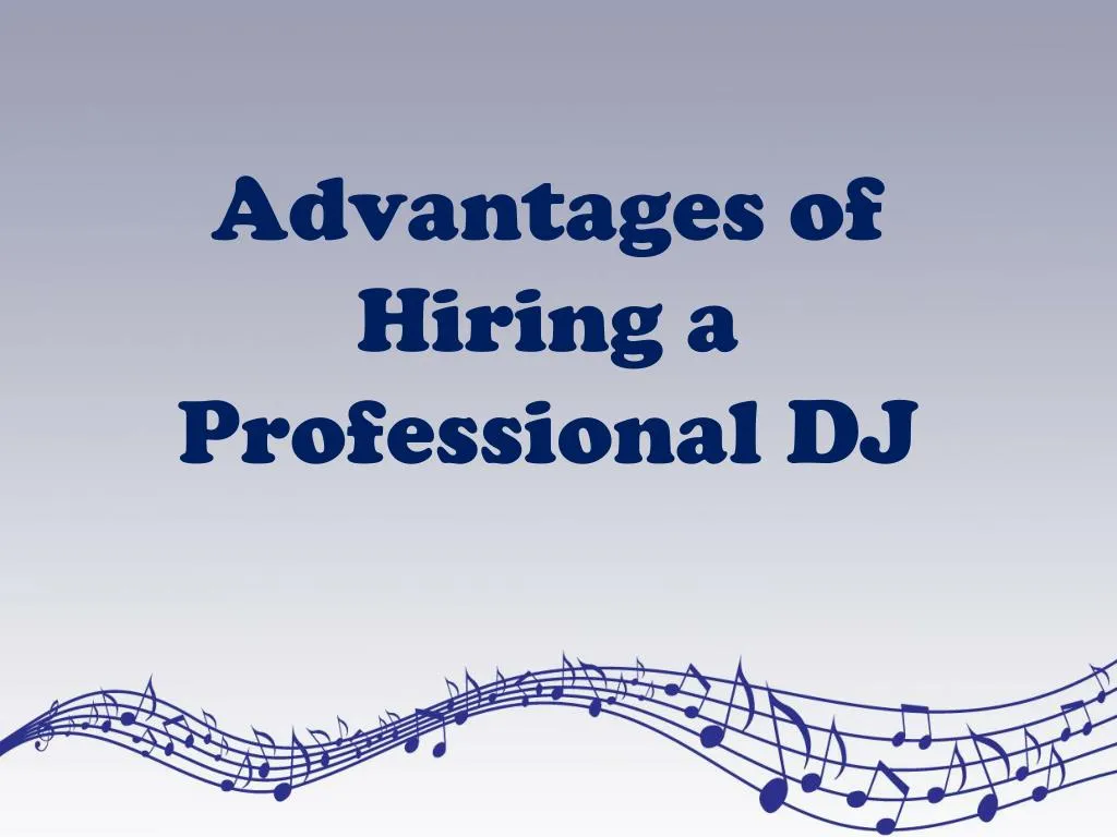 advantages of hiring a professional dj