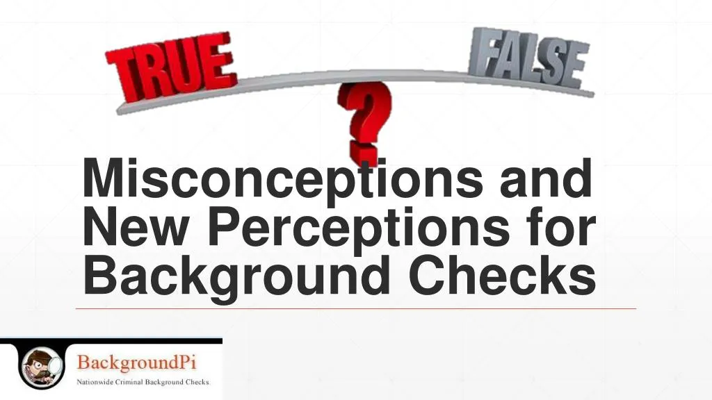 misconceptions and new perceptions for background checks