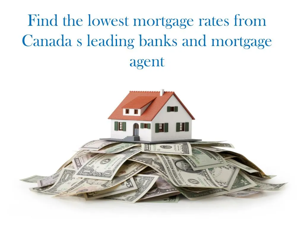 find the lowest mortgage rates from canada s leading banks and mortgage agent