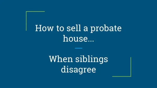 How to sell a probate house when siblings disagree - https://alnproperties.com/