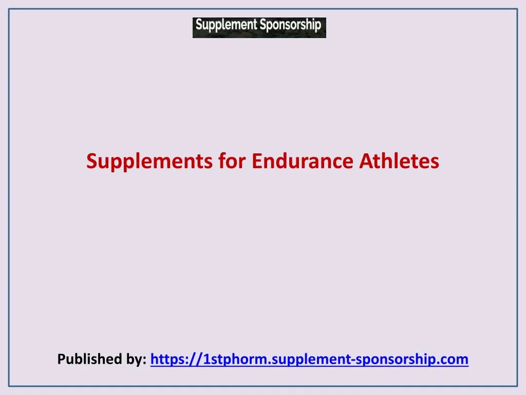 supplements for endurance athletes published by https 1stphorm supplement sponsorship com