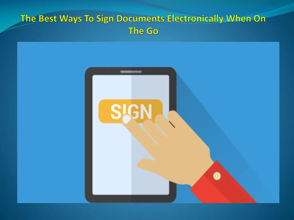 the best ways to sign documents electronically when on the go