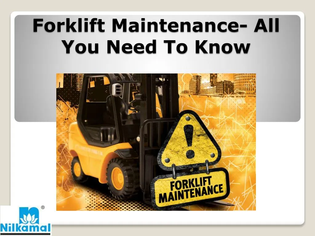 forklift maintenance all you need to know