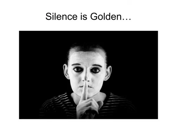 Silence is Golden…