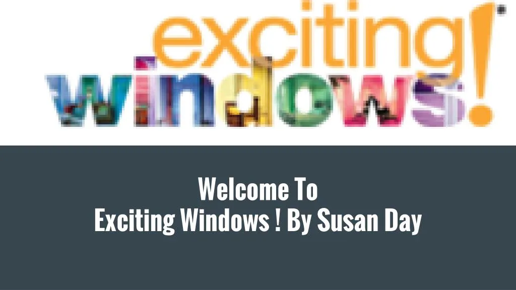 welcome to exciting windows by susan day