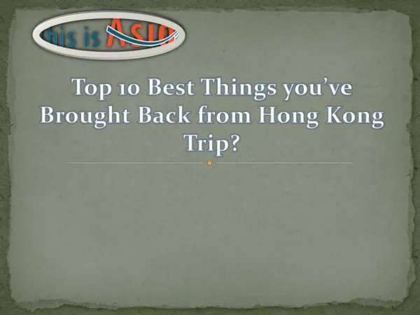 Top 10 Best Things you’ve Brought Back from Hong Kong Trip