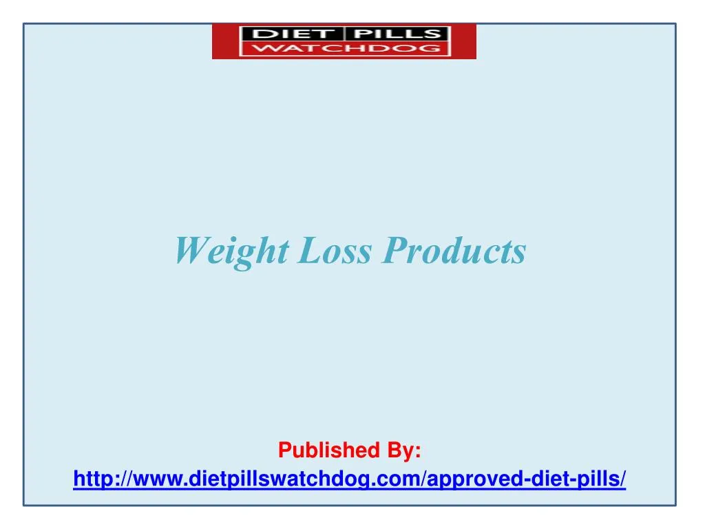 weight loss products published by http www dietpillswatchdog com approved diet pills
