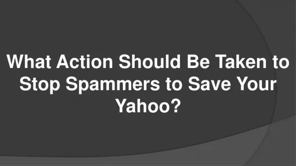What Action Should Be Taken to Stop Spammers to Save Your Yahoo?