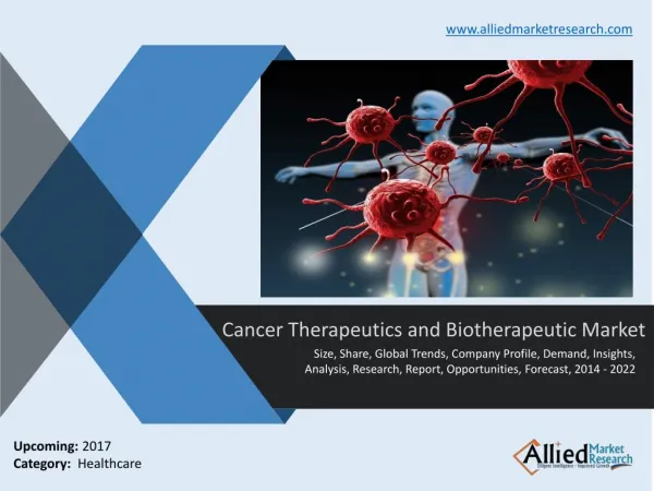 Cancer therapeutics and biotherapeutic market - Opportunity Analysis and Industry Forecast, 2014 - 2022