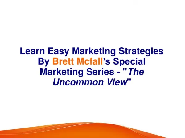 Learn Easy Marketing Strategies By Brett Mcfall’s Special Marketing Series -"The Uncommon View"