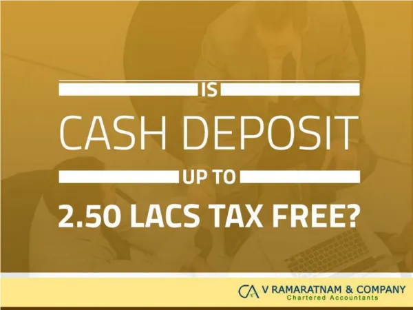 Is Cash Deposit up to 2.50 Lacs tax free?