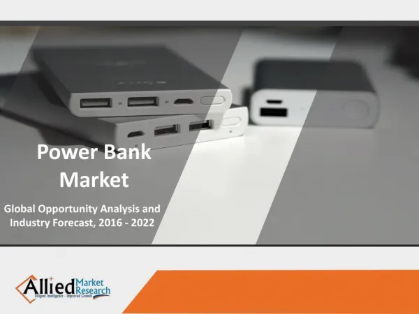 Power Bank Market, Size, Share, Trend & Industry Forecast 2022