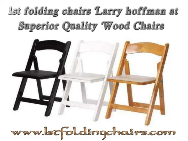1st folding chairs Larry hoffman at Superior Quality Wood Chairs