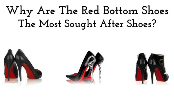 Why Are The Red Bottom Shoes The Most Sought After Shoes?