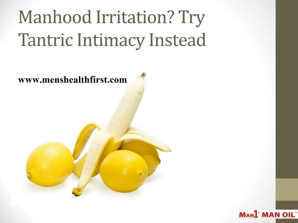 manhood irritation try tantric intimacy instead