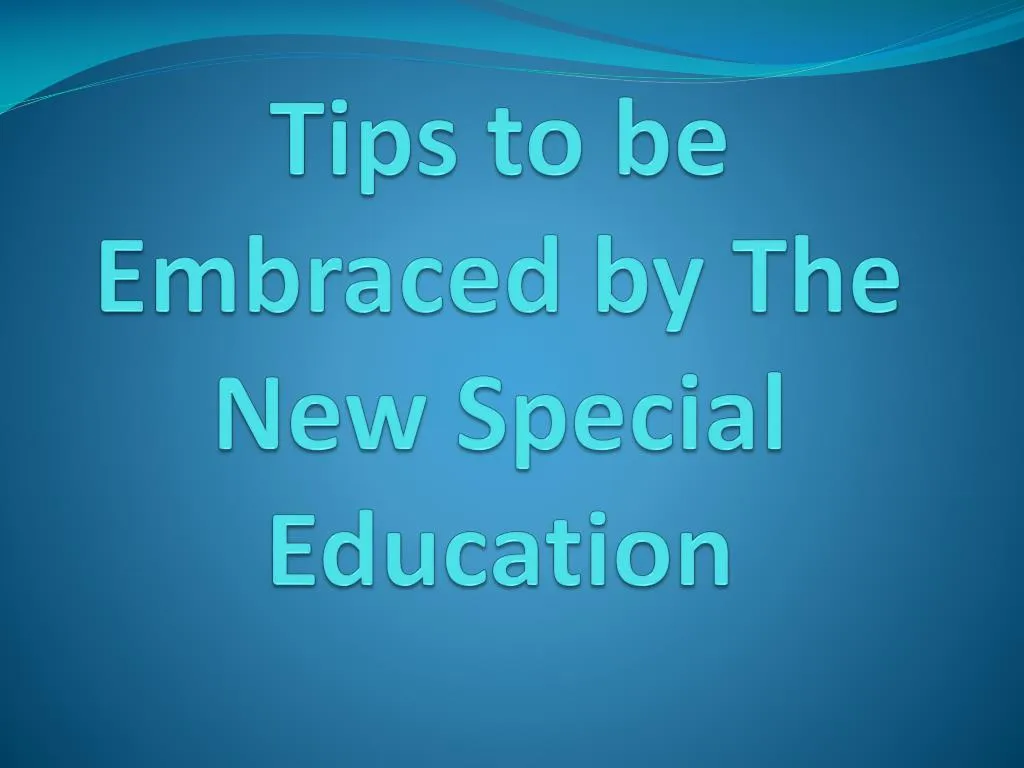 tips to be embraced by the new special education