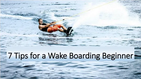 All You Need To Know: 7 Tips for a Wake Boarding Beginner