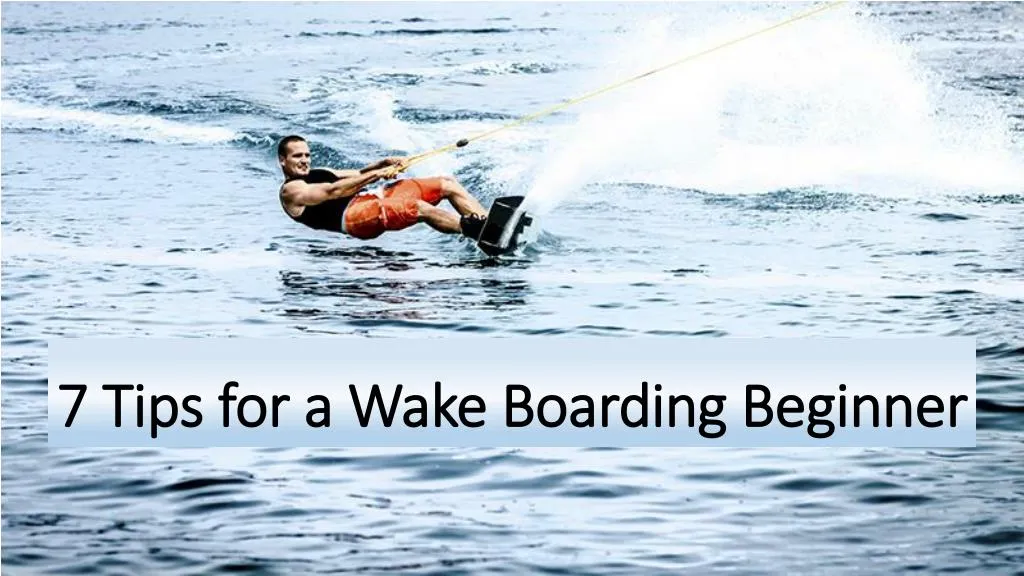 7 tips for a wake boarding beginner