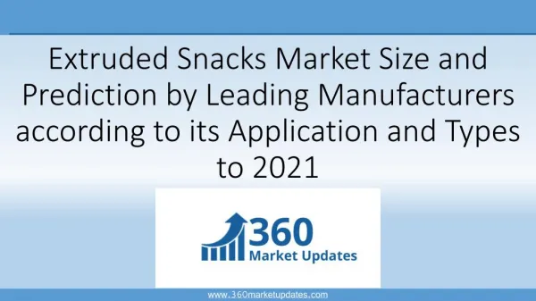 Extruded Snacks Market Size and Prediction by Leading Manufacturers according to its Application and Types to 2021
