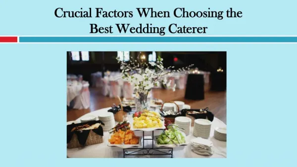 Crucial Factors When Choosing the Best Wedding Caterer