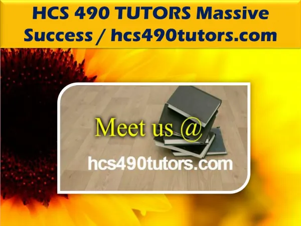 HCS 490 TUTORS Massive Success @ hcs490tutors.com