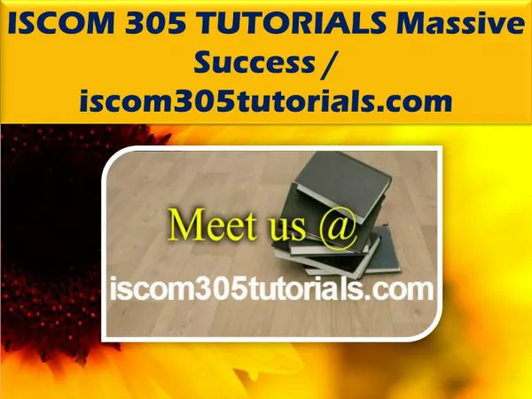 ISCOM 305 TUTORIALS Massive Success @ iscom305tutorials.com
