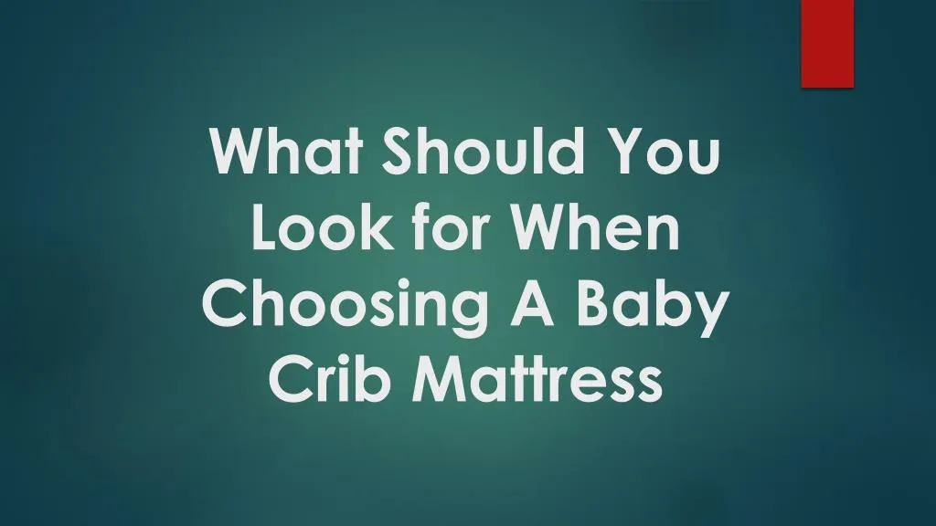 what should you look for when choosing a b aby crib mattress