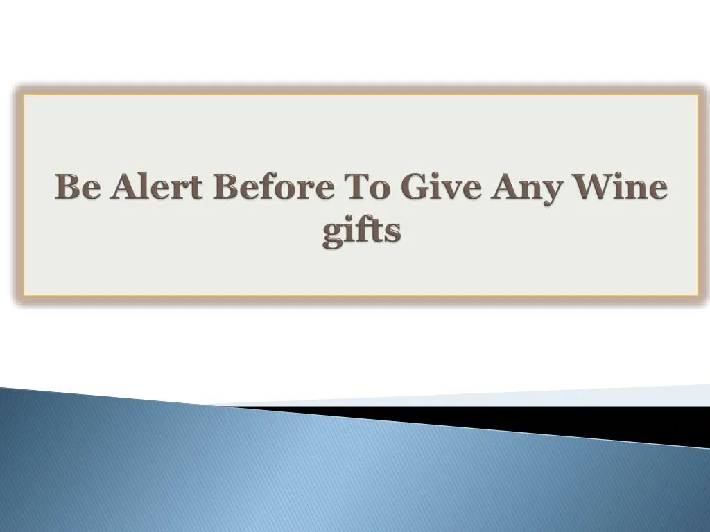 be alert before to give any wine gifts