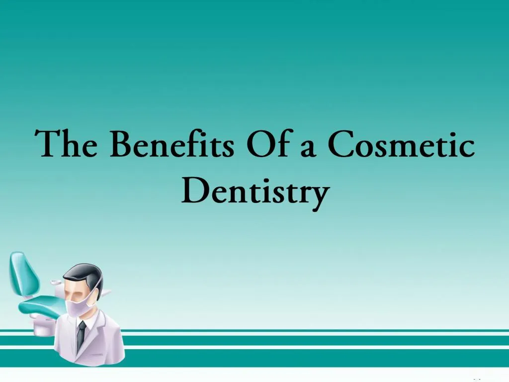 the benefits of a cosmetic dentistry