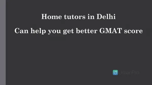 Home tutors in Delhi Can help you get better GMAT score