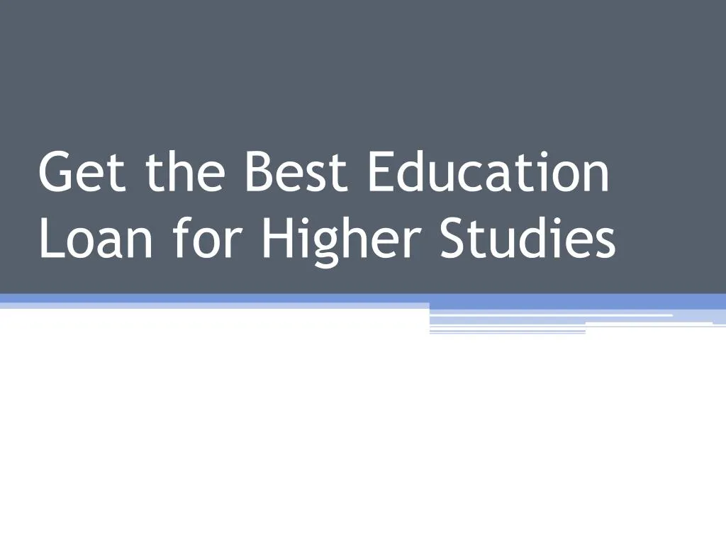 get the best education loan for higher studies