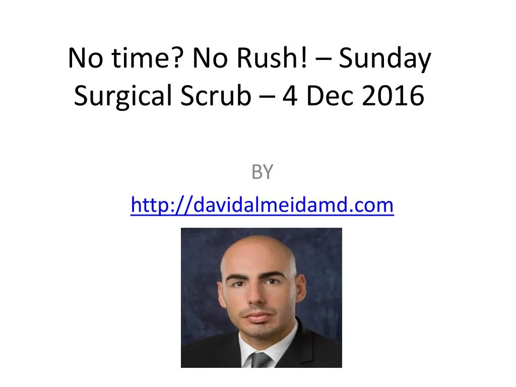 no time no rush sunday surgical scrub 4 dec 2016