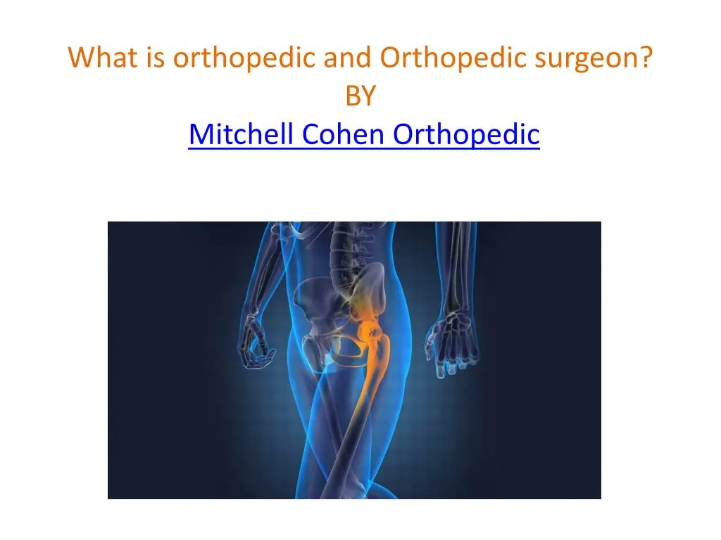 what is orthopedic and orthopedic surgeon by mitchell cohen orthopedic