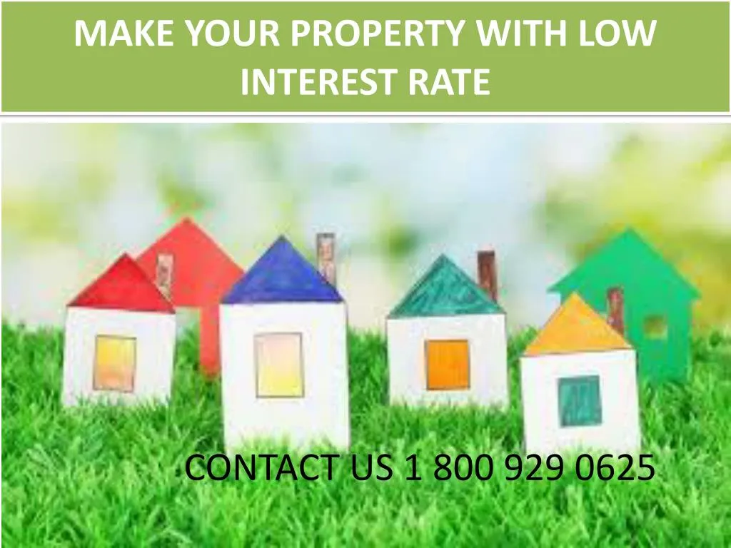 make your property with low interest rate