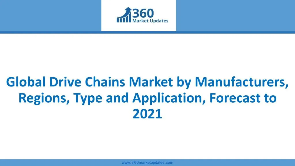 global drive chains market by manufacturers regions type and application forecast to 2021