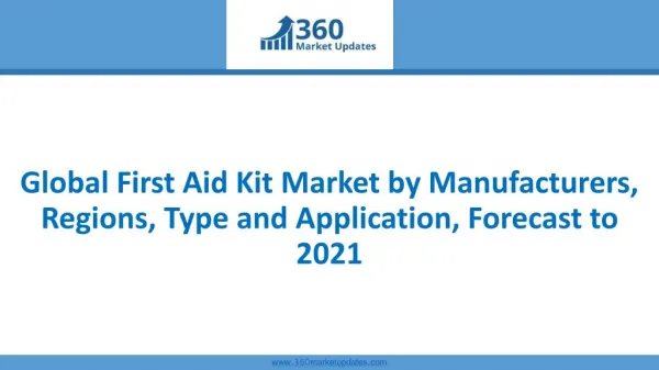 Global First Aid Kit Market by Manufacturers, Regions, Type and Application, Forecast to 2021