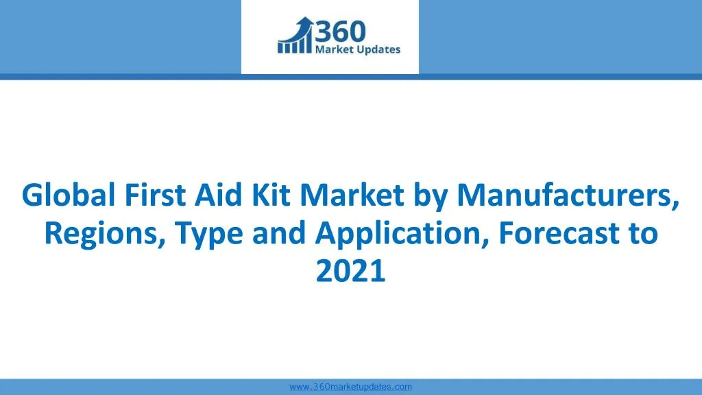 global first aid kit market by manufacturers regions type and application forecast to 2021