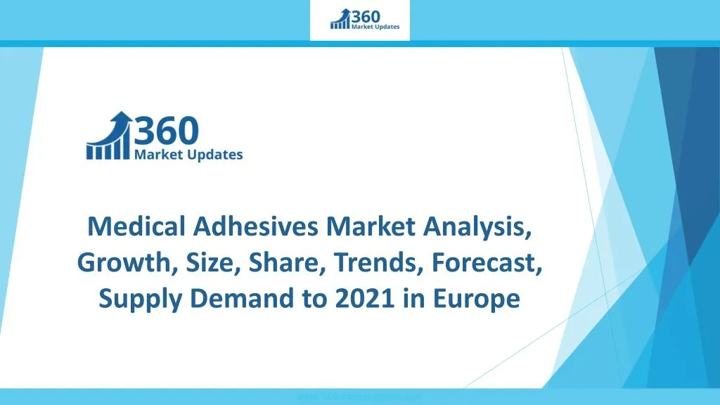 medical adhesives market analysis growth size share trends forecast supply demand to 2021 in europe