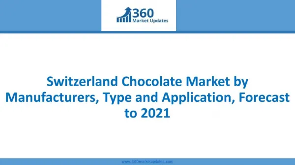 Switzerland Chocolate Market by Manufacturers, Type and Application, Forecast to 2021